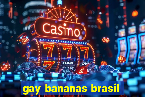 gay bananas brasil